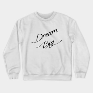 Dream Big Crewneck Sweatshirt